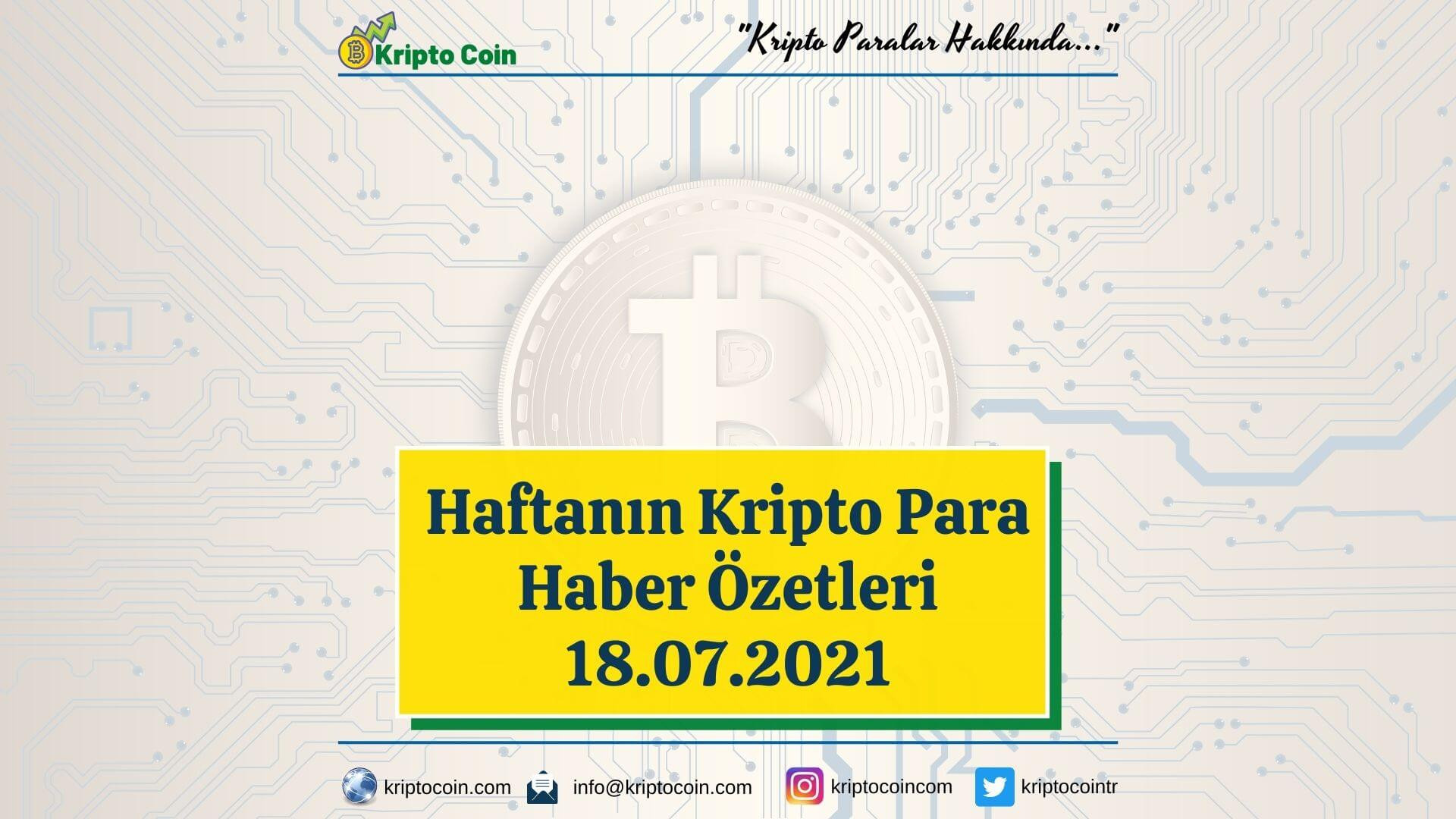 Haftanın Kripto Para Haber Özetleri (18.07.2021)
