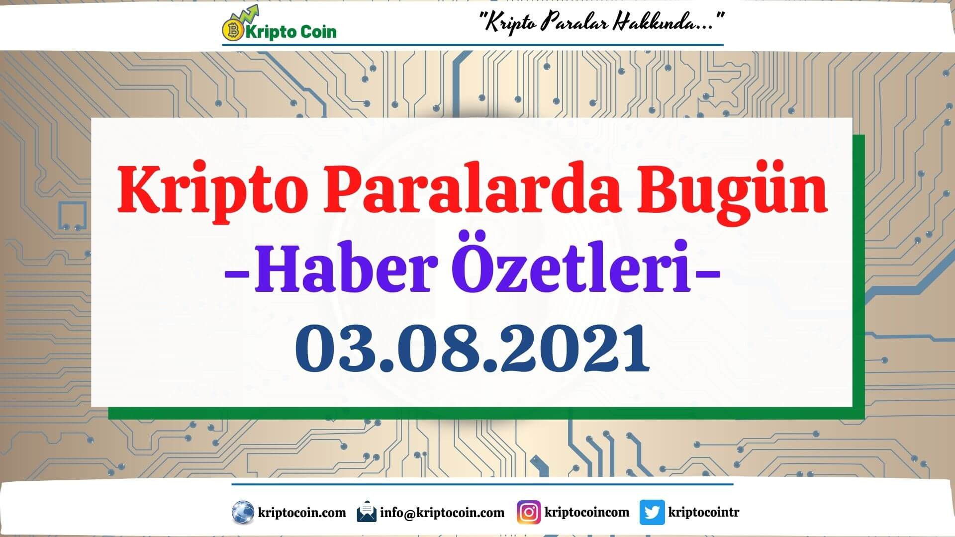 Kripto Paralarda Bugünün Haber Özetleri (03.08.2021)