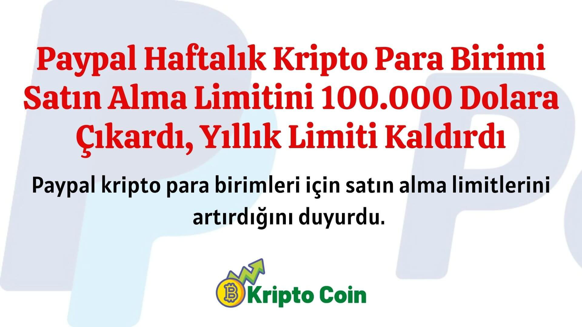 Paypal Haftalık Kripto Para Birimi Satın Alma Limitini 100.000 Dolara Çıkardı, Yıllık Limiti Kaldırdı